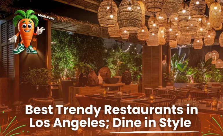 Best Trendy Restaurants in Los Angeles for a Stylish Meal