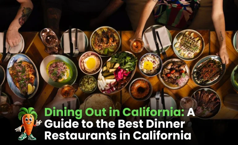 A Guide to the Best Dinner Restaurants in California