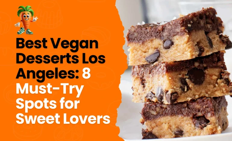 8 Best Vegan Desserts Los Angeles – Must-Try Sweet Spots!