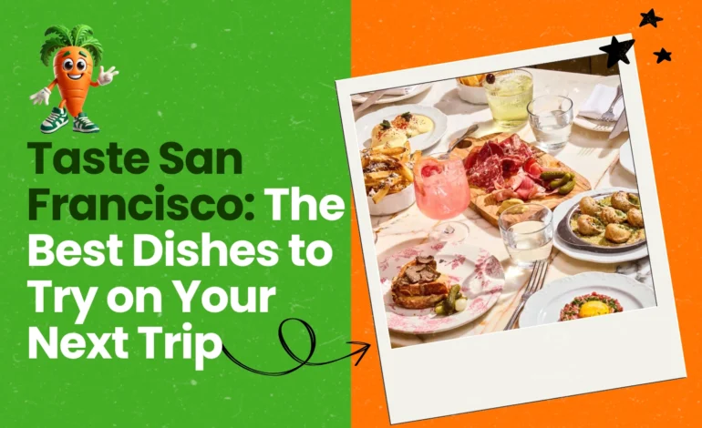 Must Eat in San Francisco Foods