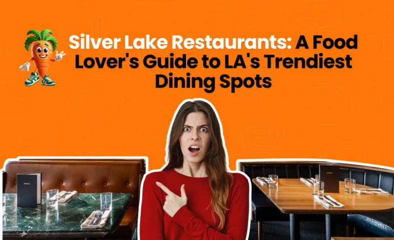 Best Silver Lake Restaurants You Must Try